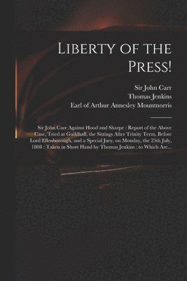 Thomas Jenkins, John Carr, Arthur Annesley Earl of Mountnorris - Liberty of the Press!, Häftad