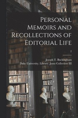 Personal Memoirs and Recollections of Editorial Life; 2 1
