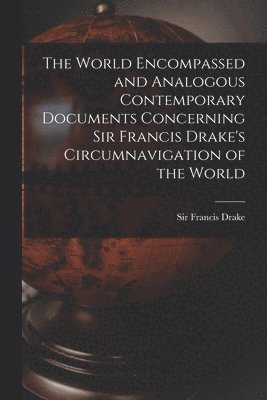 bokomslag The World Encompassed and Analogous Contemporary Documents Concerning Sir Francis Drake's Circumnavigation of the World