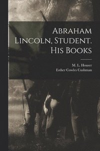 bokomslag Abraham Lincoln, Student. His Books