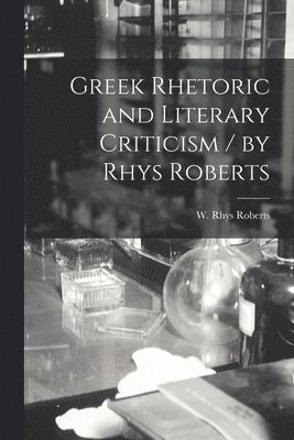 Greek Rhetoric and Literary Criticism / by Rhys Roberts 1
