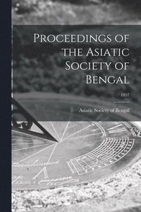 bokomslag Proceedings of the Asiatic Society of Bengal; 1897