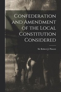 bokomslag Confederation and Amendment of the Local Constitution Considered [microform]
