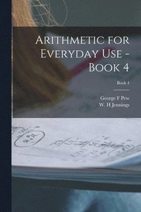 bokomslag Arithmetic for Everyday Use - Book 4; Book 4