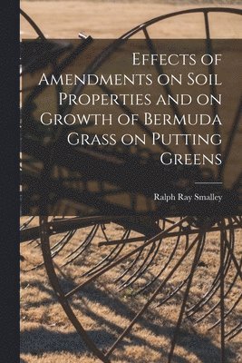 Effects of Amendments on Soil Properties and on Growth of Bermuda Grass on Putting Greens 1
