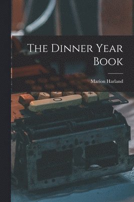 Marion 1830-1922 Harland - Dinner Year Book [microform], Häftad