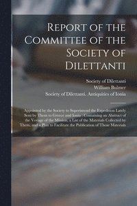 bokomslag Report of the Committee of the Society of Dilettanti