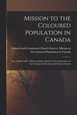 Mission to the Coloured Population in Canada [microform] 1