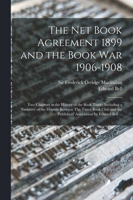 The Net Book Agreement 1899 and the Book War 1906-1908 1