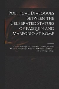 bokomslag Political Dialogues Between the Celebrated Statues of Pasquin and Marforio at Rome