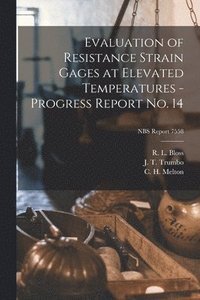 bokomslag Evaluation of Resistance Strain Gages at Elevated Temperatures - Progress Report No. 14; NBS Report 7558