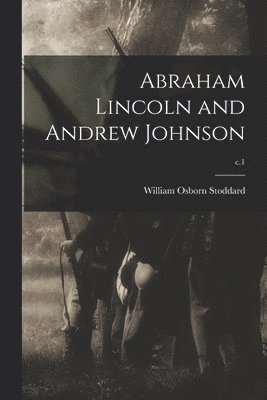 Abraham Lincoln and Andrew Johnson; c.1