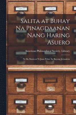 bokomslag Salita at Buhay Na Pinagdaanan Nang Haring Asuero [microform]