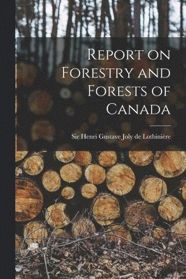 Report on Forestry and Forests of Canada [microform]