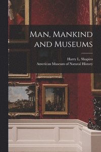 bokomslag Man, Mankind and Museums