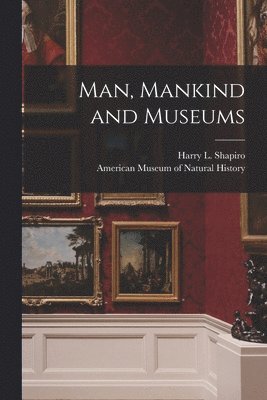 Man, Mankind and Museums 1