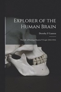 bokomslag Explorer of the Human Brain: the Life of Santiago Ramo?n Y Cajal (1852-1934)