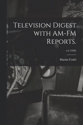bokomslag Television Digest With AM-FM Reports.; v.6 (1950)