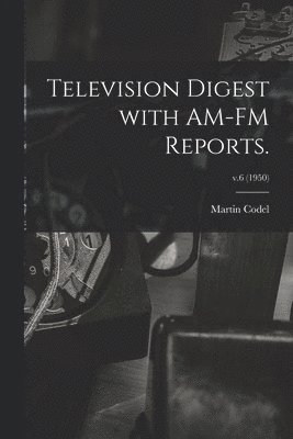 Television Digest With AM-FM Reports.; v.6 (1950) 1