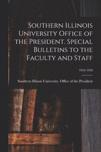 bokomslag Southern Illinois University Office of the President. Special Bulletins to the Faculty and Staff; 1954-1958