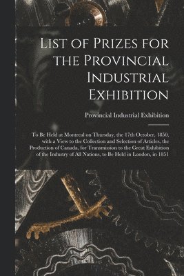 bokomslag List of Prizes for the Provincial Industrial Exhibition [microform]