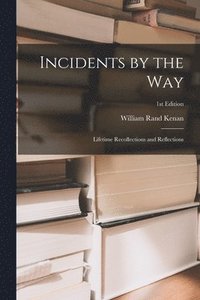 bokomslag Incidents by the Way: Lifetime Recollections and Reflections; 1st edition