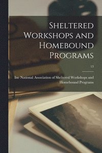 bokomslag Sheltered Workshops and Homebound Programs; 13