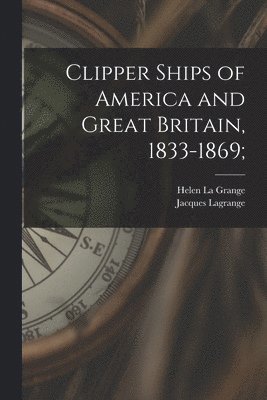 Clipper Ships of America and Great Britain, 1833-1869;