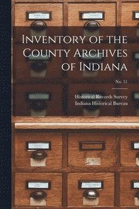 bokomslag Inventory of the County Archives of Indiana; No. 51