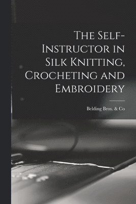 bokomslag Self-instructor in Silk Knitting, Crocheting and Embroidery