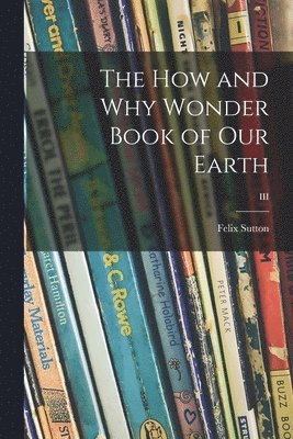 The How and Why Wonder Book of Our Earth; III 1