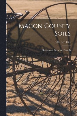 bokomslag Macon County Soils; v.45, rev. 1954