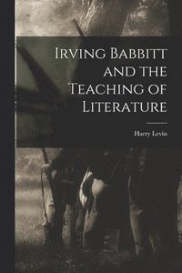 bokomslag Irving Babbitt and the Teaching of Literature