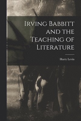 Irving Babbitt and the Teaching of Literature 1