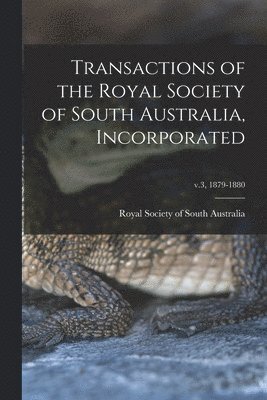 bokomslag Transactions of the Royal Society of South Australia, Incorporated; v.3, 1879-1880