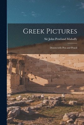 John Pentland Mahaffy - Greek Pictures, Häftad