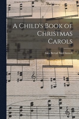 bokomslag A Child's Book of Christmas Carols