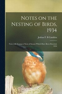 bokomslag Notes on the Nesting of Birds, 1934; Nests With Young or Nests of Season Which Have Been Deserted, 1934