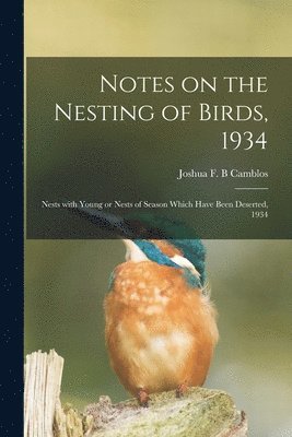 Notes on the Nesting of Birds, 1934; Nests With Young or Nests of Season Which Have Been Deserted, 1934 1