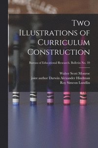 bokomslag Two Illustrations of Curriculum Construction; Bureau of educational research. Bulletin no. 39