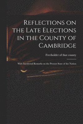 bokomslag Reflections on the Late Elections in the County of Cambridge