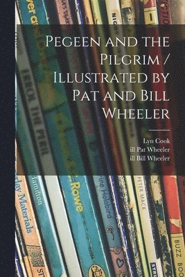 Pegeen and the Pilgrim / Illustrated by Pat and Bill Wheeler 1