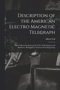 bokomslag Description of the American Electro Magnetic Telegraph