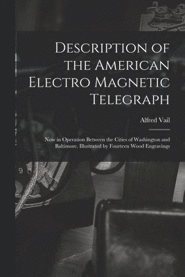 bokomslag Description of the American Electro Magnetic Telegraph