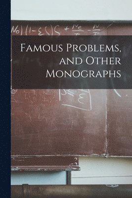 Famous Problems, and Other Monographs