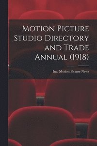 bokomslag Motion Picture Studio Directory and Trade Annual (1918)