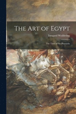 The Art of Egypt; the Time of the Pharaohs 1