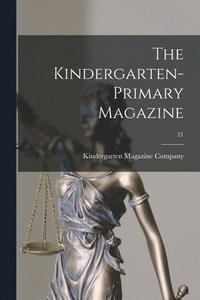 bokomslag The Kindergarten-primary Magazine; 21