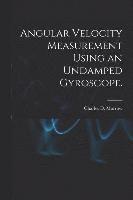 Angular Velocity Measurement Using an Undamped Gyroscope. 1