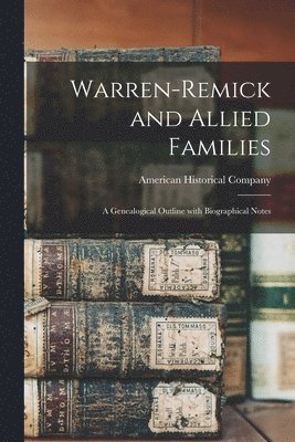 Warren-Remick and Allied Families: a Genealogical Outline With Biographical Notes 1